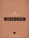 Cover image for The WPA Guide to Wisconsin